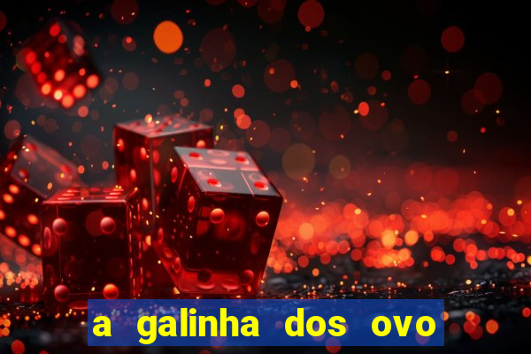 a galinha dos ovo de ouro pdf