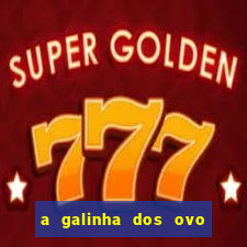 a galinha dos ovo de ouro pdf