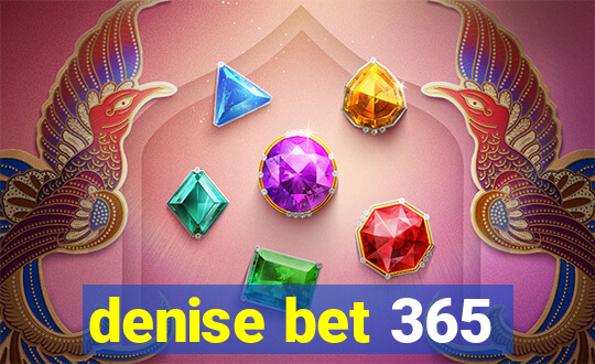 denise bet 365