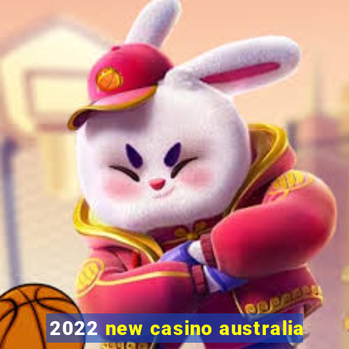 2022 new casino australia