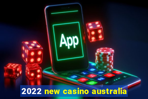 2022 new casino australia