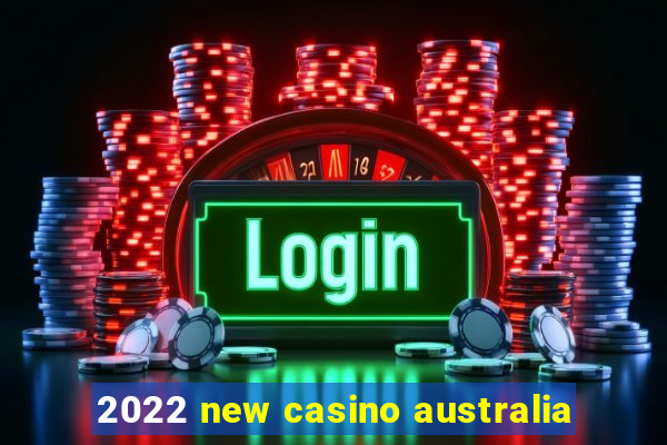 2022 new casino australia