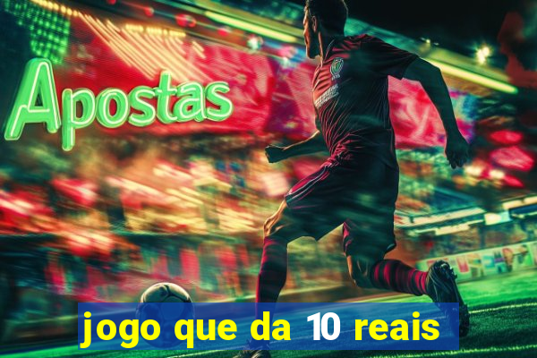 jogo que da 10 reais