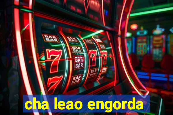 cha leao engorda