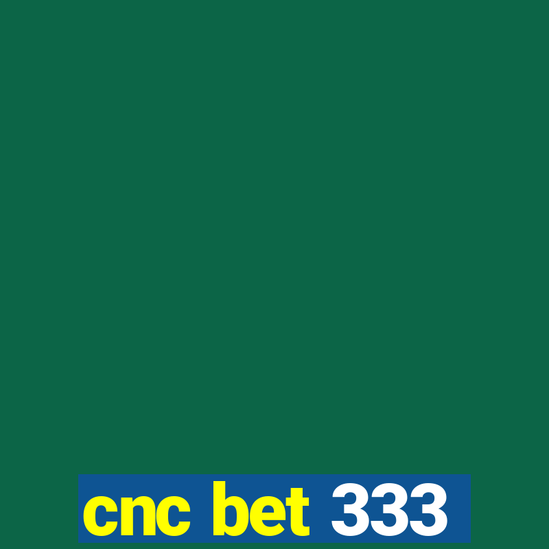 cnc bet 333