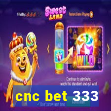 cnc bet 333