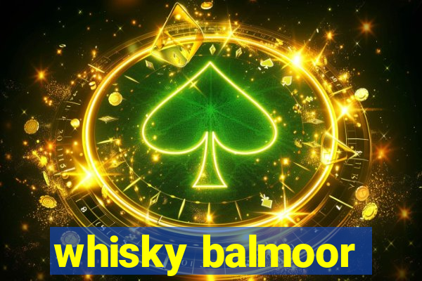 whisky balmoor