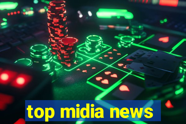 top midia news