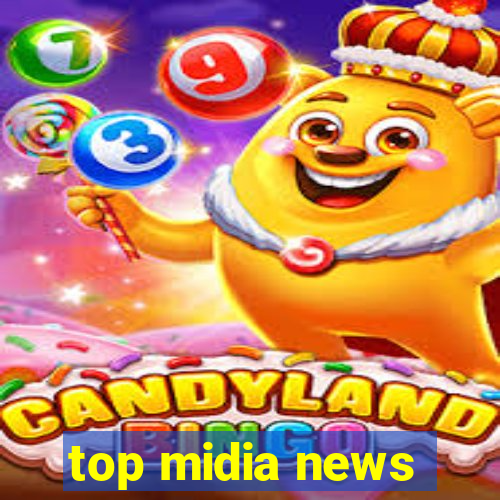 top midia news