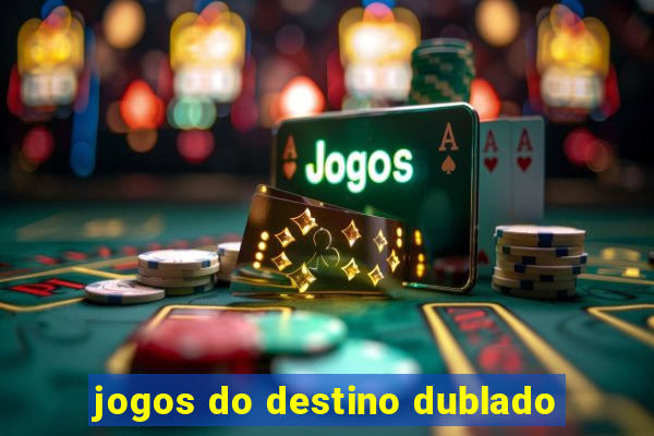 jogos do destino dublado