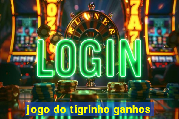 jogo do tigrinho ganhos