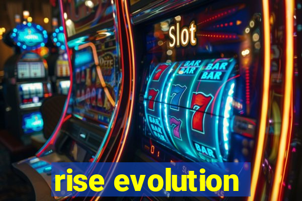 rise evolution