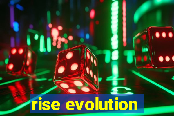 rise evolution