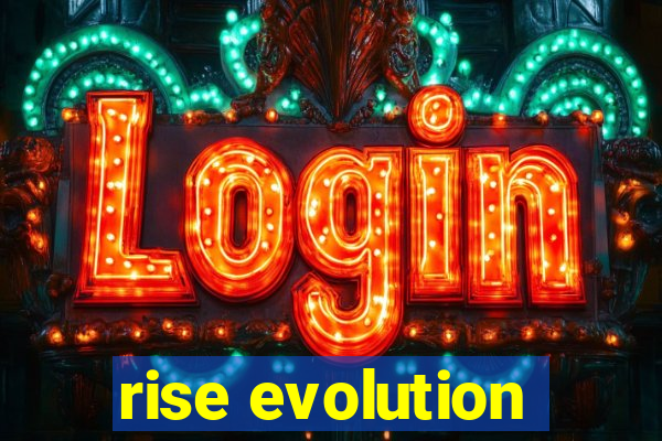 rise evolution