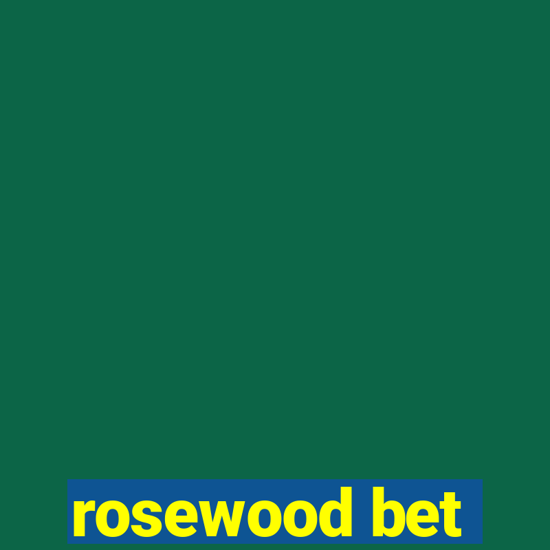 rosewood bet