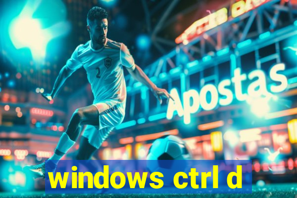 windows ctrl d