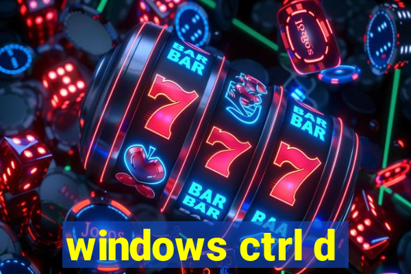 windows ctrl d