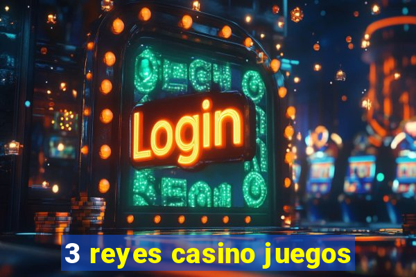 3 reyes casino juegos