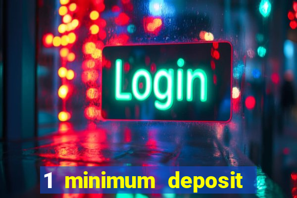 1 minimum deposit mobile casino