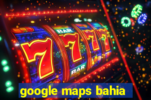 google maps bahia