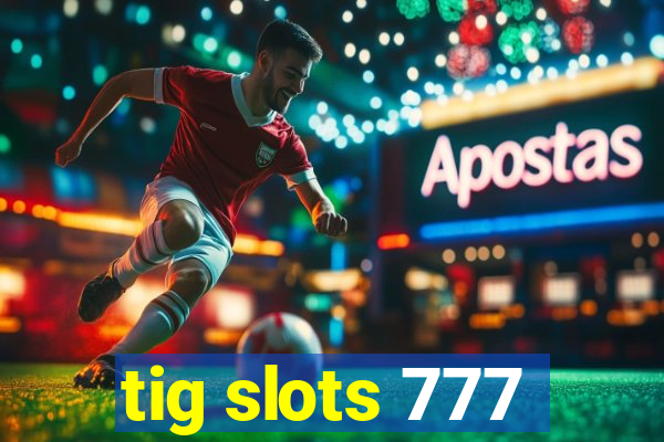 tig slots 777