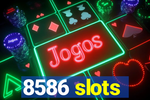 8586 slots