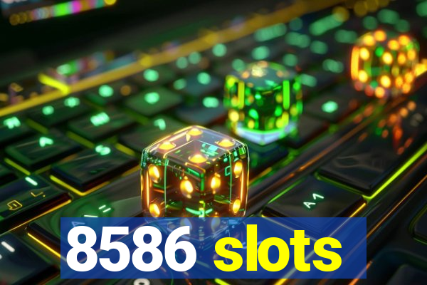 8586 slots