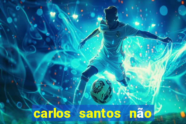 carlos santos não chore não