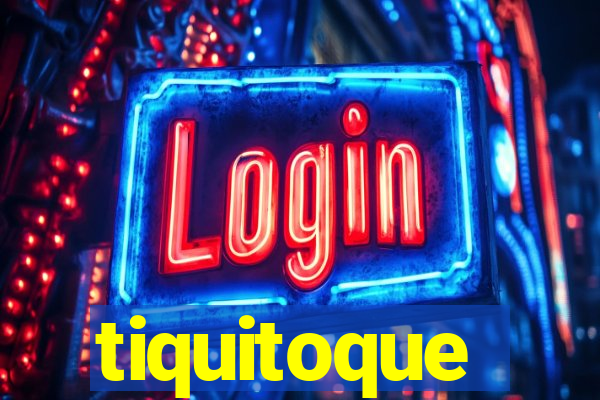 tiquitoque