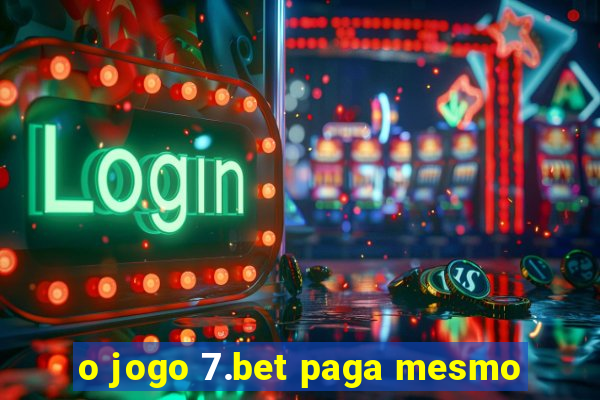 o jogo 7.bet paga mesmo