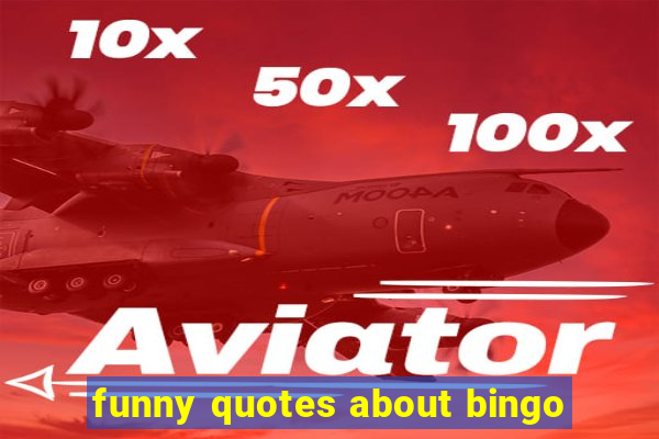 funny quotes about bingo