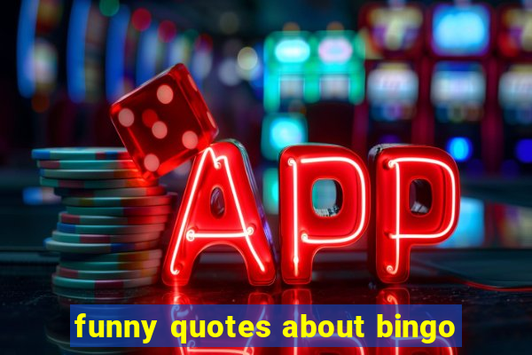 funny quotes about bingo