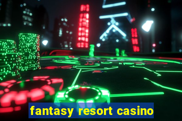 fantasy resort casino