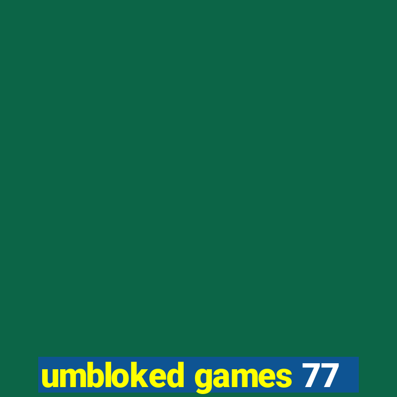 umbloked games 77