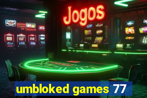 umbloked games 77