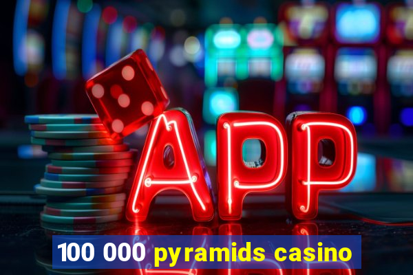 100 000 pyramids casino