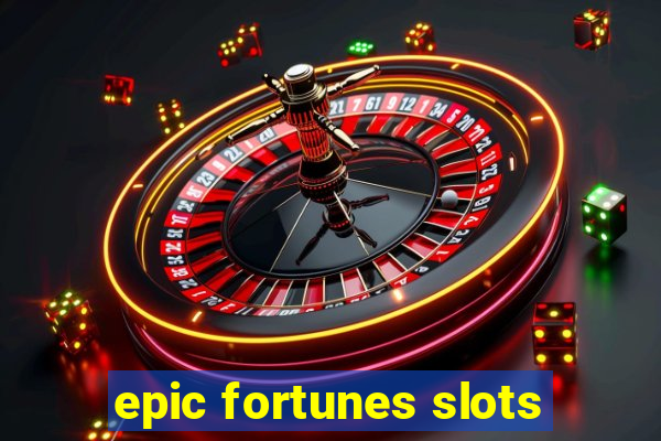 epic fortunes slots