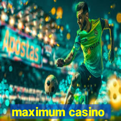 maximum casino