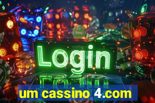 um cassino 4.com