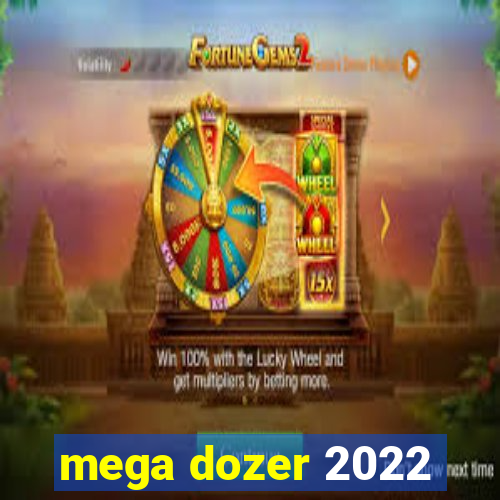 mega dozer 2022