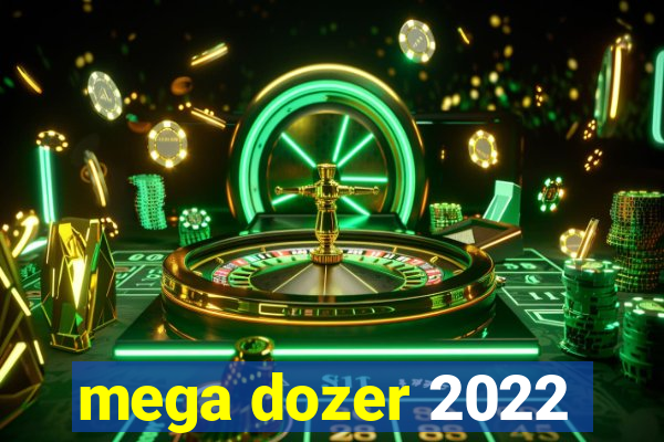 mega dozer 2022