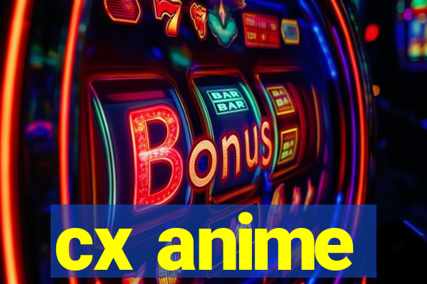 cx anime