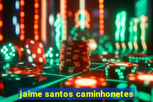 jaime santos caminhonetes