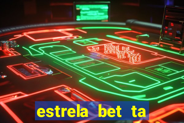 estrela bet ta fora do ar