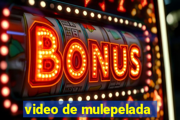 video de mulepelada