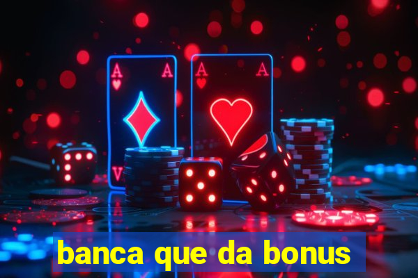 banca que da bonus