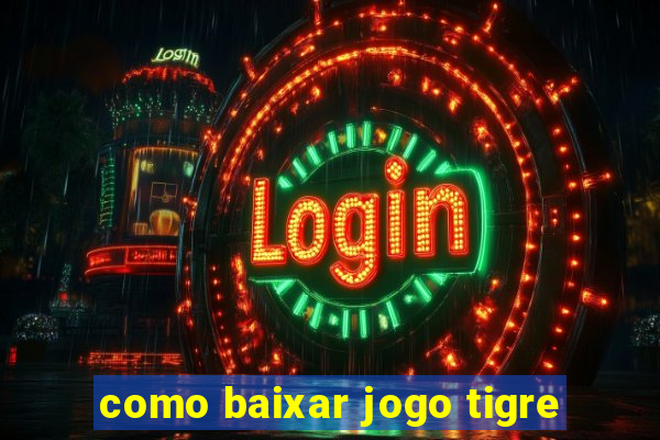 como baixar jogo tigre