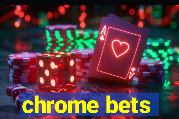 chrome bets