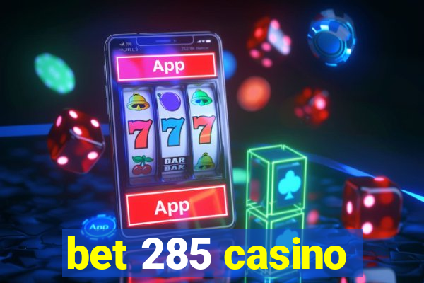 bet 285 casino