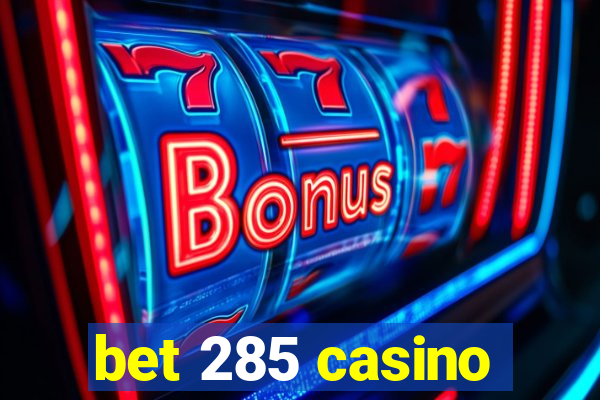 bet 285 casino